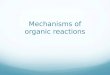 Mechanisms of organic reactions. How Organic Reactions Occur Homolytic bond breaking (radical): A-B  A  + B  radicals are formed Heterolytic bond breaking