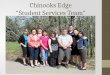 Chinooks Edge “Student Services Team”. Student Services – 2013/2014 It is my pleasure to introduce you (virtually) to the members of our Chinooks Edge