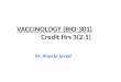 VACCINOLOGY (BIO-301) Credit Hrs 3(2-1) Dr. Aneela javed