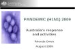 Australia’s response and activities Rhonda Owen August 2009 PANDEMIC (H1N1) 2009