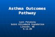 Asthma Outcomes Pathway Lori Palensky Saint Elizabeth Foundation Lincoln, NE 9.14.09