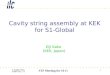 E. KAKO (KEK) 2009' Dec. 2 ５ STF Meeting for S1-G Global Design Effort 1 Cavity string assembly at KEK for S1-Global Eiji Kako (KEK, Japan)