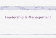 Leadership & Management. Manager vs. Leader Jack Welch (tyrannical leader of GE) “It is dangerous to call someone a manager” “A manager controls rather