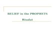 BELIEF in the PROPHETS Risalat. 2 Prophets and Prophethood Divine Purposes for Sending the Prophets Characteristics of the Prophets The Essentials of