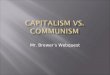 Mr. Brewer’s Webquest. UNITED STATESSOVIET UNION Take the Capitalism tour to have a further understanding of Capitalism.Capitalism tour 1. What is Capitalism