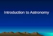 Introduction to Astronomy. Beginnings Learning the Sky Observing Tools What you will see Advanced observing
