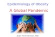 Epidemiology of Obesity A Global Pandemic Joan Temmerman, MD