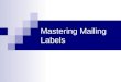 Mastering Mailing Labels. Uses for Mail Merge? Word Mail Merge using a data source Excel Access Outlook