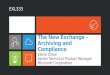 The New Exchange - Archiving and Compliance Steve Chew Senior Technical Product Manager Microsoft Corporation EXL333