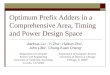 Optimum Prefix Adders in a Comprehensive Area, Timing and Power Design Space Jianhua Liu 1, Yi Zhu 1, Haikun Zhu 1, John Lillis 2, Chung-Kuan Cheng 1 1