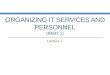 ORGANIZING IT SERVICES AND PERSONNEL (PART 1) Lecture 7
