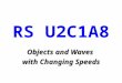 RS U2C1A8 Objects and Waves with Changing Speeds