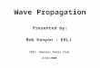 Wave Propagation Presented by: Bob Kenyon - K8LJ CRES Amateur Radio Club 4/22/2008