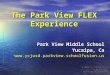 © 2010 J. Litel & J. Malatesta The FLEX Experience The Park View FLEX Experience Park View Middle School Yucaipa, Ca 