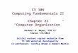 1 CS 106 Computing Fundamentals II Chapter 21 “Computer Organization” Herbert G. Mayer, PSU CS Status 7/9/2013 Initial content copied verbatim from CS