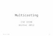 Multicasting CSE 6590 Winter 2012 19 December 2015