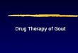 Drug Therapy of Gout. Drug therapy of gout What Is Gout?