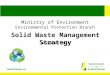Ministry of Environment Environmental Protection Branch Solid Waste Management Strategy November 2015