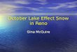 October Lake Effect Snow in Reno Gina McGuire. What happened on October 10, 2008 in Reno/Sparks? Lake effect snow was expected and did develop off of