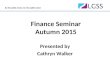 By the public sector, for the public sector Finance Seminar Autumn 2015 Presented by Cathryn Walker