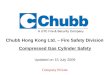 Chubb Hong Kong Ltd. – Fire Safety Division Compressed Gas Cylinder Safety Updated on 15 July 2009 Company Private