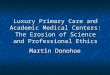 Luxury Primary Care and Academic Medical Centers: The Erosion of Science and Professional Ethics Martin Donohoe