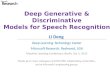Deep Generative & Discriminative Models for Speech Recognition Li Deng Deep Learning Technology Center Microsoft Research, Redmond, USA Machine Learning