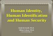 Human Identity, Human Identification and Human Security Jindrich Kodl, Ph.D. Milan Lokay, Ph.D. Milan Lokay, Ph.D. CZECH REPUBLIC