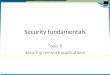 Security fundamentals Topic 8 Securing network applications