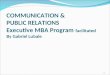 1 COMMUNICATION & PUBLIC RELATIONS Executive MBA Program facilitated By Gabriel Lubale