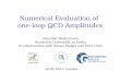 Benedikt Biedermann | Numerical evaluation of one-loop QCD amplitudes | ACAT 2011 Numerical Evaluation of one-loop QCD Amplitudes Benedikt Biedermann Humboldt-Universität
