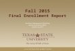 Fall 2015 Final Enrollment Report Enrollment Management & Marketing Division of Academic Affairs October 30, 2015
