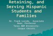 Attracting, Retaining, and Serving Hispanic Students and Families Dr. Frank Lucido, Associate Dean, Professor Texas A&M University- Corpus Christi