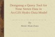 Designing a Query Tool for Time Series Data in ArcGIS Hydro Data Model By Reem Jihan Zoun