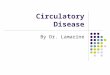Circulatory Disease By Dr. Lamarine. “The future’s uncertain and the end is always near…” -Jim Morrison