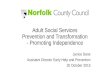 Adult Social Services Prevention and Transformation - Promoting Independence Janice Dane Assistant Director Early Help and Prevention 20 October 2015