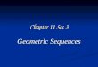 Chapter 11 Sec 3 Geometric Sequences. 2 of 18 Algebra 2 Chapter 11 Sections 3 – 5 Geometric Sequence A geometric sequence is a sequence in which each