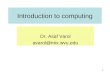 1 Introduction to computing Dr. Asaf Varol avarol@mix.wvu.edu