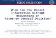 When Can You Redact Information Without Requesting an Attorney General Decision? Karen Hattaway Assistant Attorney General Open Records Division Views