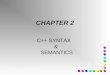 CHAPTER 2 C++ SYNTAX & SEMANTICS #include using namespace std; int main() { cout
