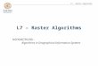 L7 - Raster Algorithms L7 – Raster Algorithms NGEN06(TEK230) – Algorithms in Geographical Information Systems