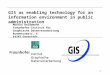 1 GIS as enabling technology for an information environment in public administration Monika Heidemann Fraunhofer-Institut für Graphische Datenverarbeitung