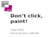 Don’t click, paint! Toggle Maps Patrick Baudisch, GMD-IPSI