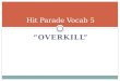 “OVERKILL” Hit Parade Vocab 5. HOW WAS YOUR WEEKEND? WRITE ABOUT YOUR WEEKEND USING 2 SIMPLE SENTENCES, 2 COMPLEX SENTENCES AND 2 COMPOUND SENTENCES