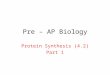 Pre – AP Biology Protein Synthesis (4.2) Part 1. I.George Beadle and Edward Tatum (1934) A.They developed the one gene-one enzyme hypothesis. This hypothesis