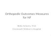 1 Orthopedic Outcomes Measures for NF Betty Schorry, M.D. Cincinnati Children’s Hospital