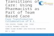 Transitions of Care: Using Pharmacists as Part of Team Based Care Care Transformation Collaborative of R.I. TARA HIGGINS, PHARMD, CDOE, CVDOE CLINICAL