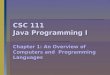 CSC 111 Java Programming I Chapter 1: An Overview of Computers and Programming Languages