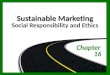 Sustainable Marketing Sustainable Marketing Social Responsibility and Ethics Chapter 16
