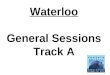 Waterloo General Sessions Track A. Forth Track B